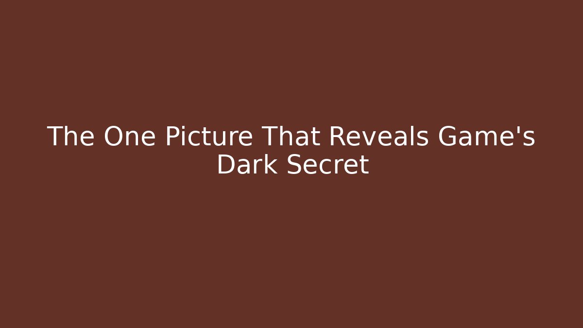 The One Picture That Reveals Game's Dark Secret