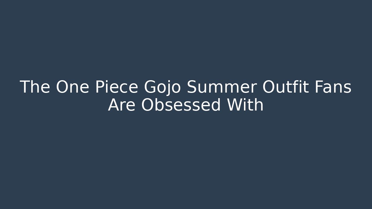 The One Piece Gojo Summer Outfit Fans Are Obsessed With