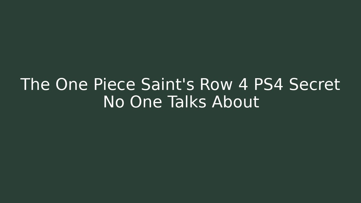 The One Piece Saint's Row 4 PS4 Secret No One Talks About
