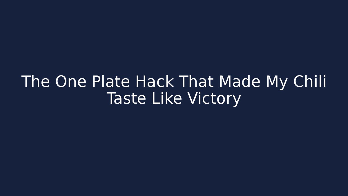The One Plate Hack That Made My Chili Taste Like Victory