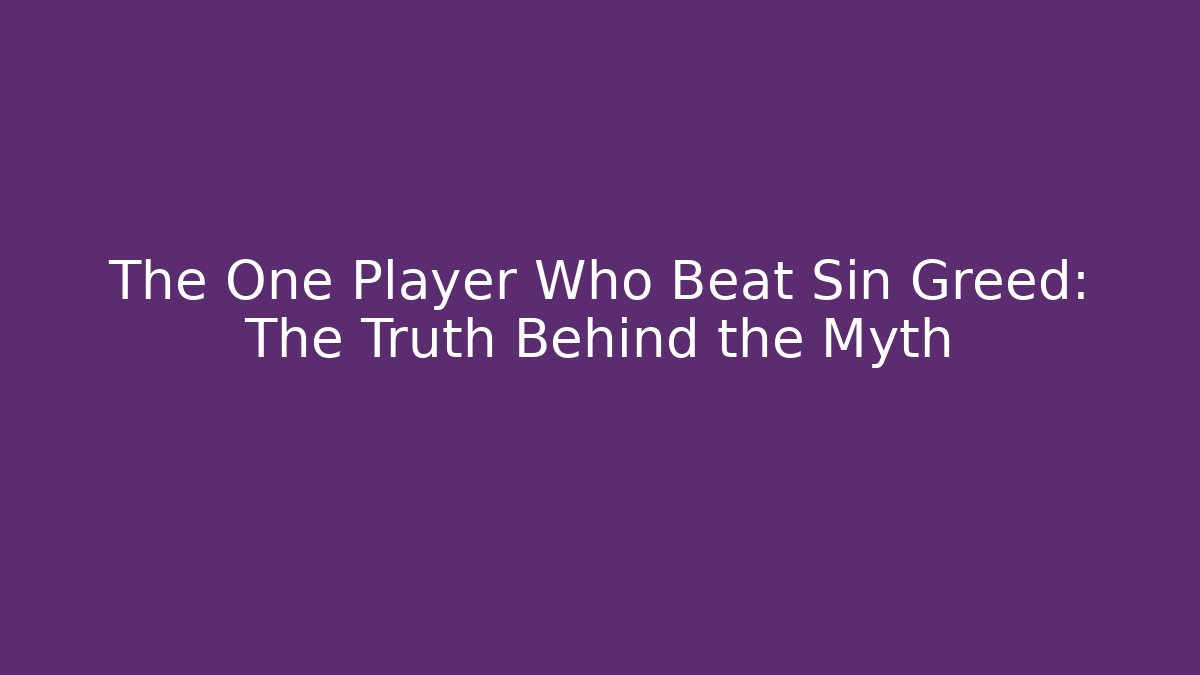 The One Player Who Beat Sin Greed: The Truth Behind the Myth