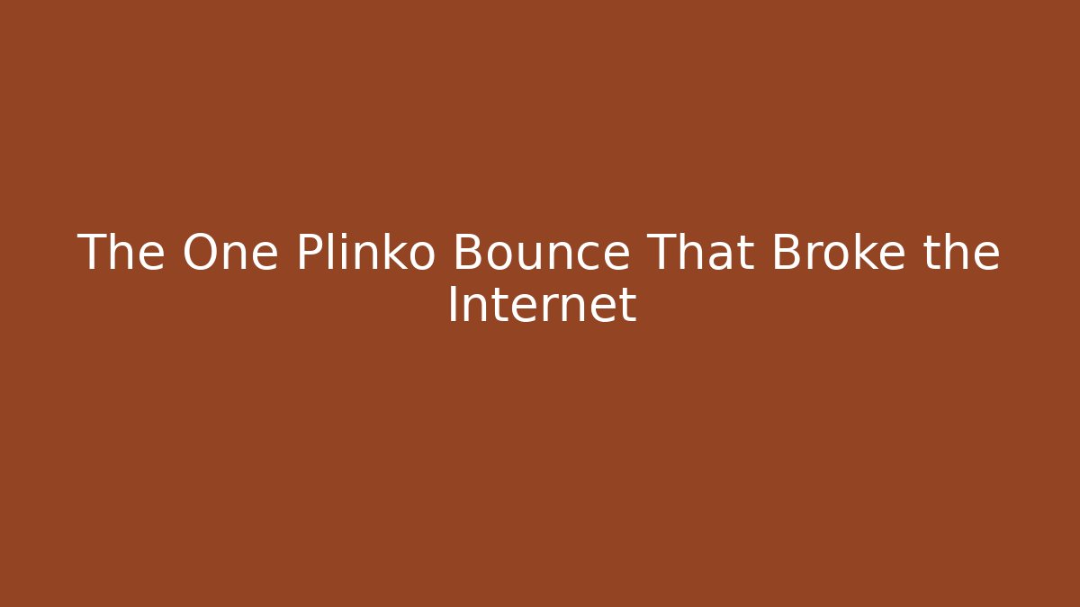 The One Plinko Bounce That Broke the Internet