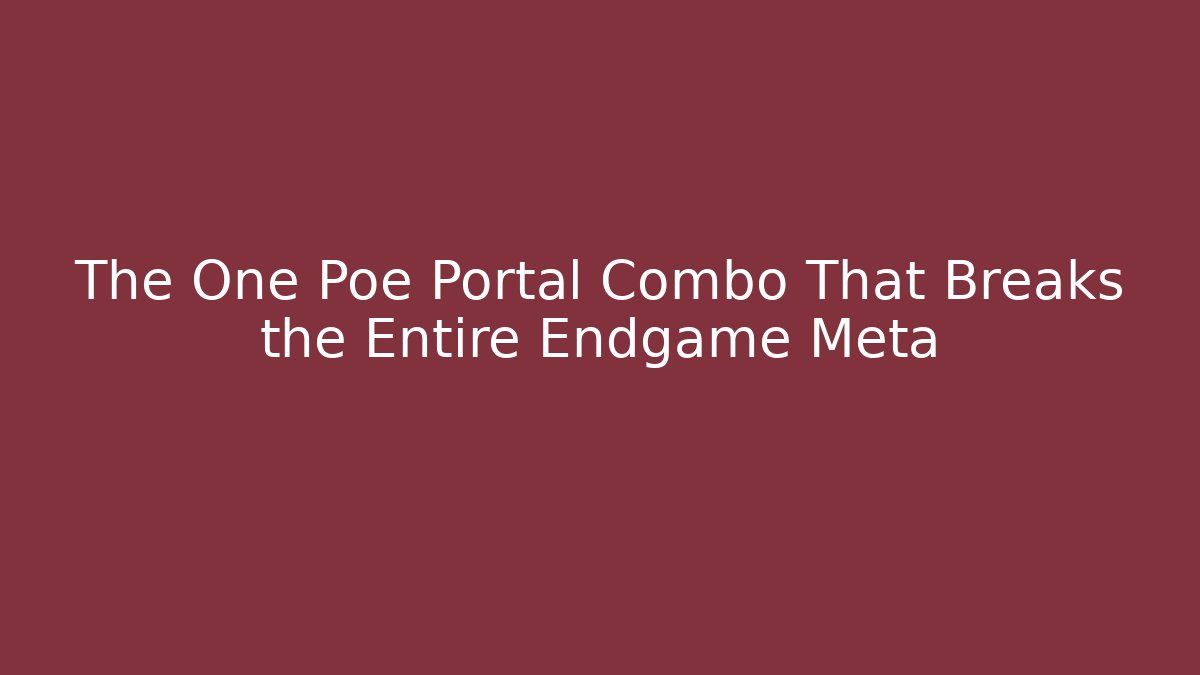 The One Poe Portal Combo That Breaks the Entire Endgame Meta