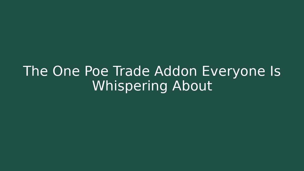 The One Poe Trade Addon Everyone Is Whispering About