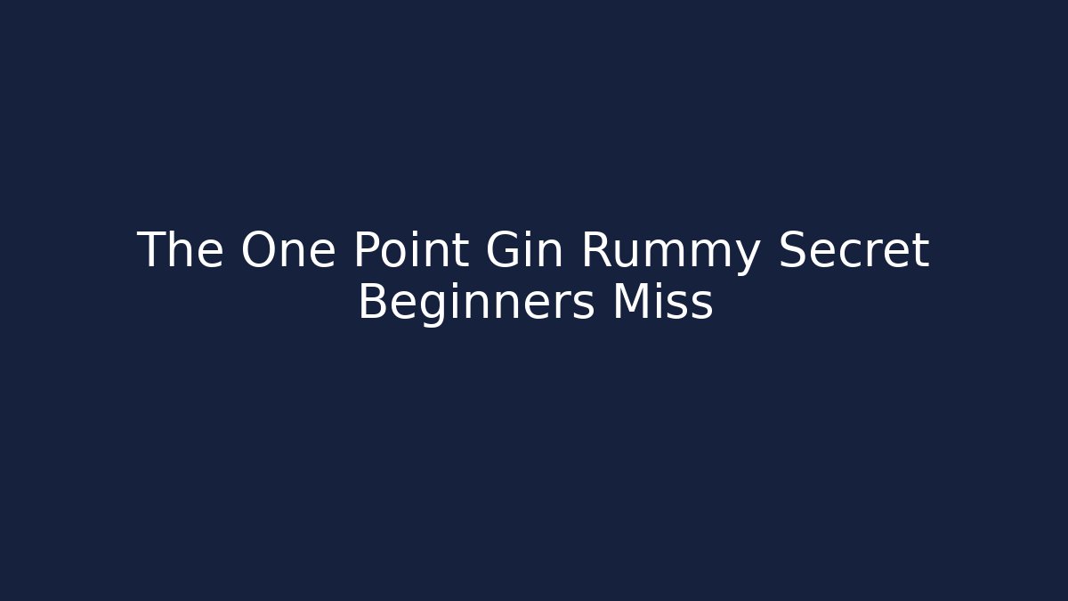 The One Point Gin Rummy Secret Beginners Miss