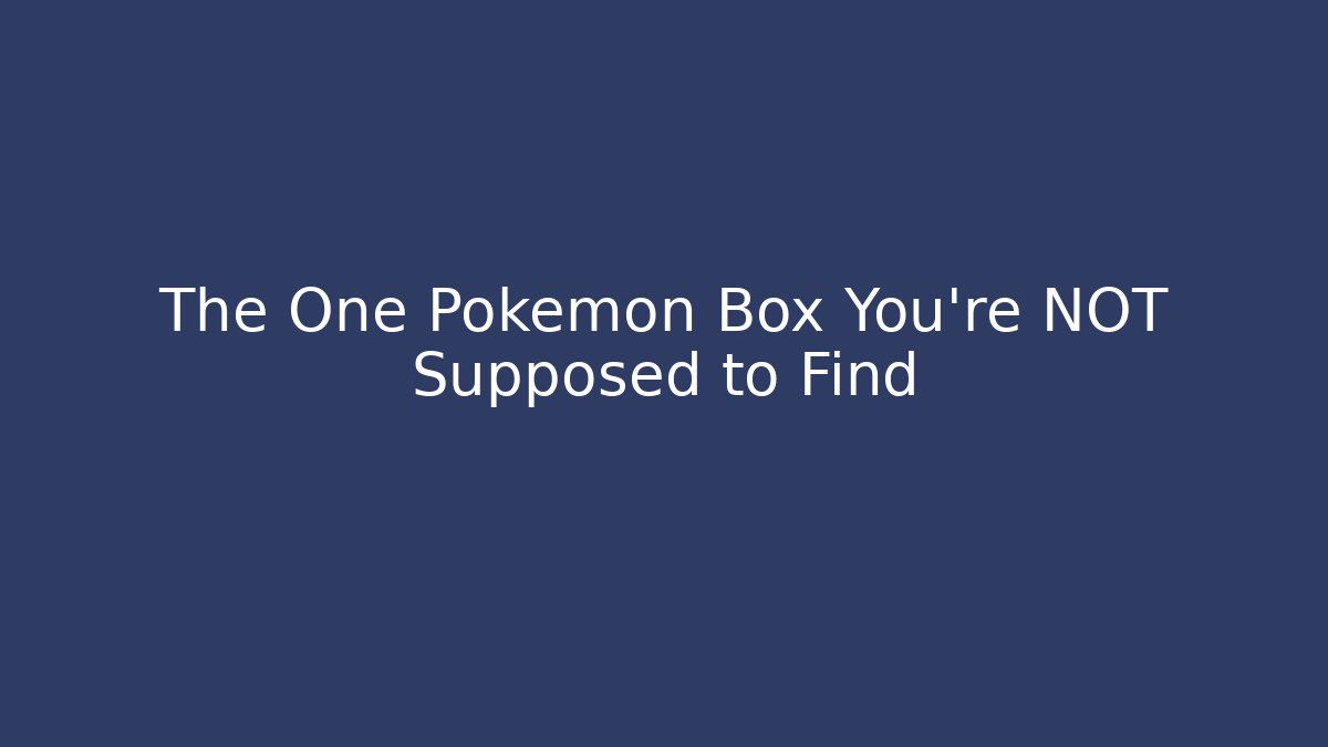 The One Pokémon Box You're NOT Supposed to Find