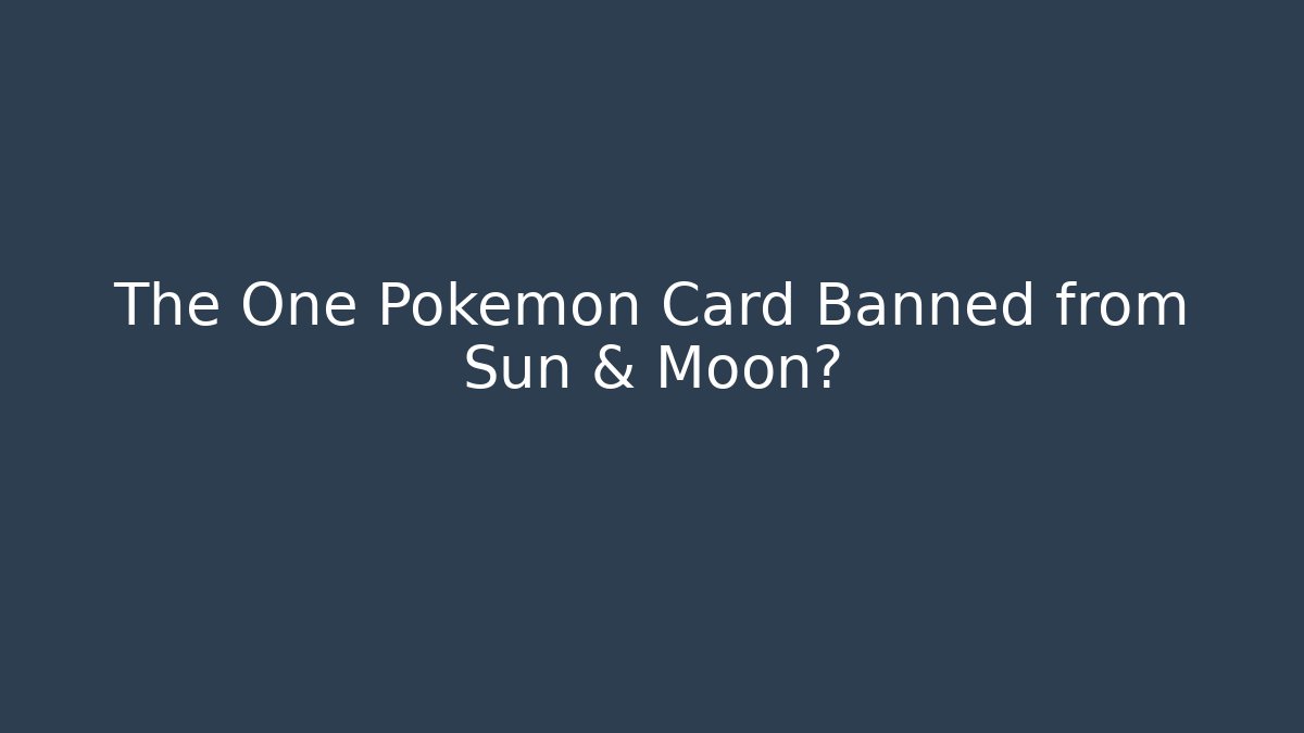 The One Pokémon Card Banned from Sun & Moon?