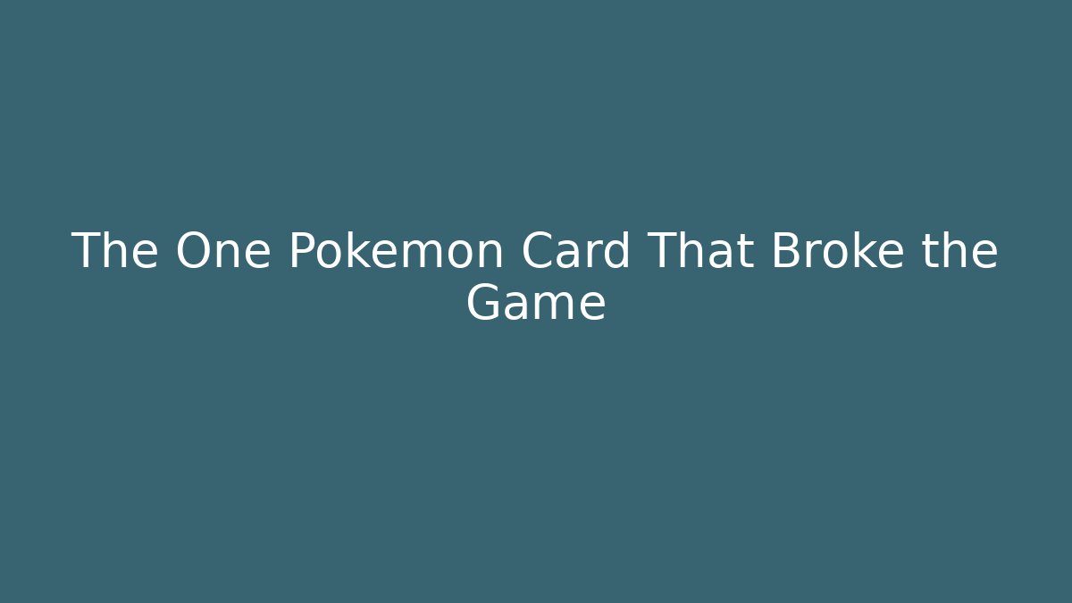 The One Pokémon Card That Broke the Game - Critter Realm