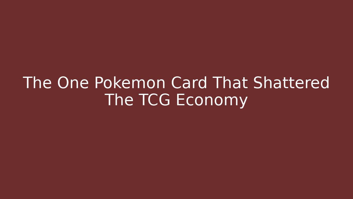 The One Pokémon Card That Shattered The TCG Economy