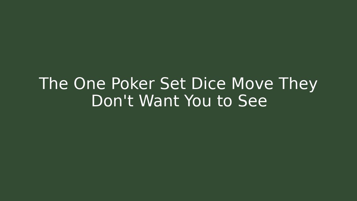 The One Poker Set Dice Move They Don't Want You to See