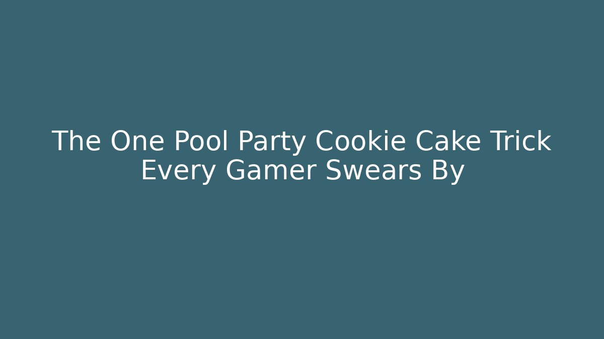 The One Pool Party Cookie Cake Trick Every Gamer Swears By