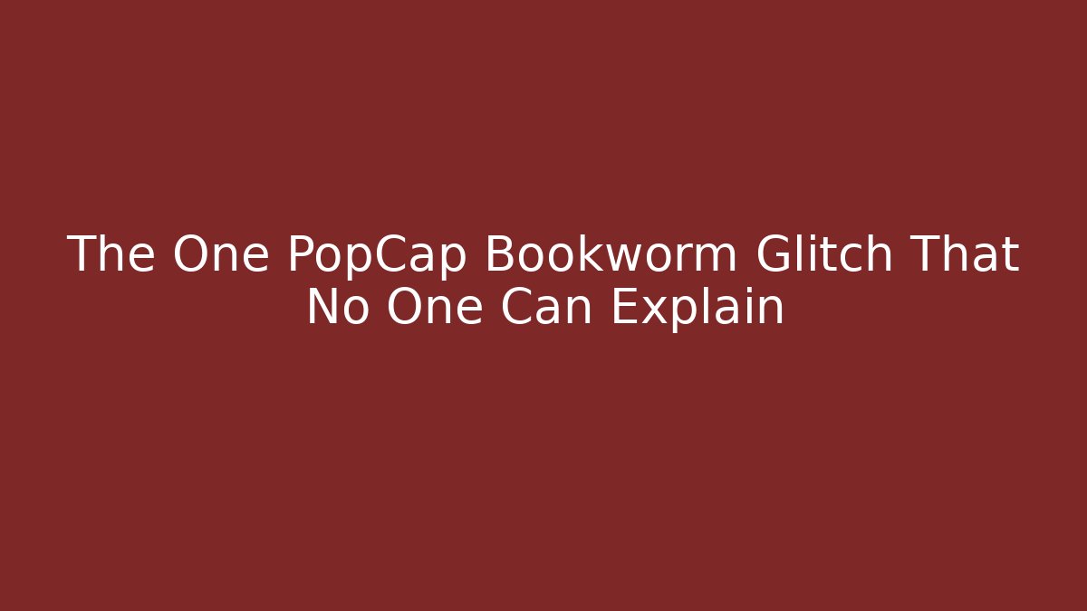 The One PopCap Bookworm Glitch That No One Can Explain - Critter Realm