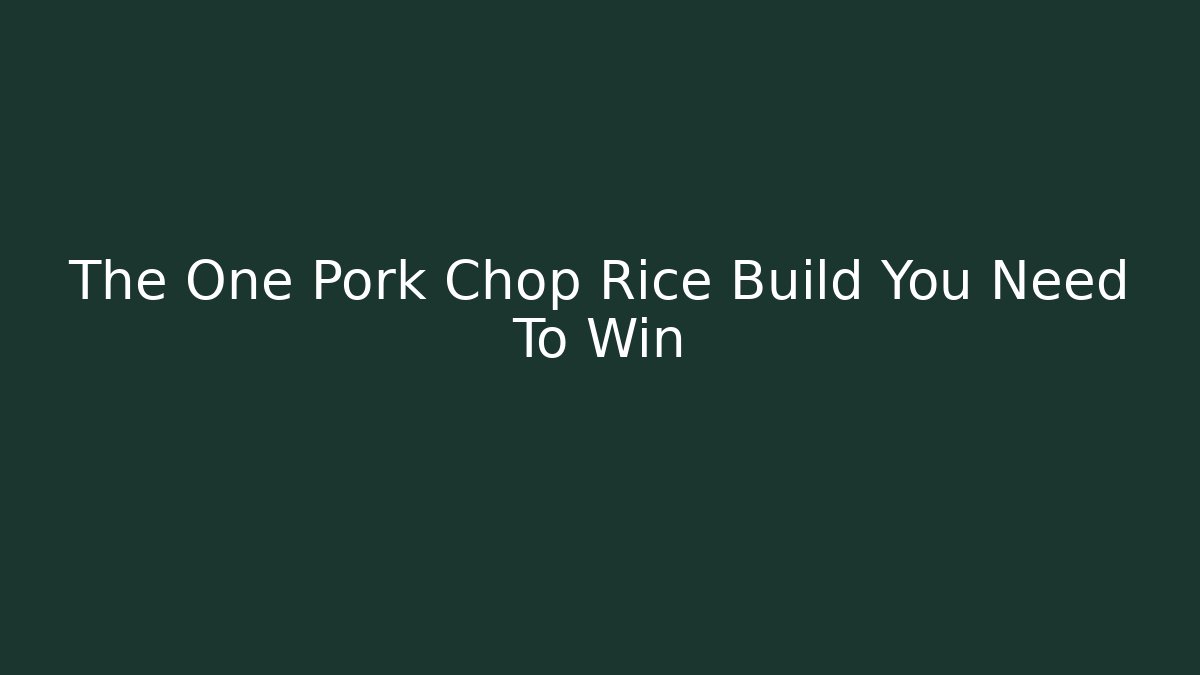 The One Pork Chop Rice Build You Need To Win