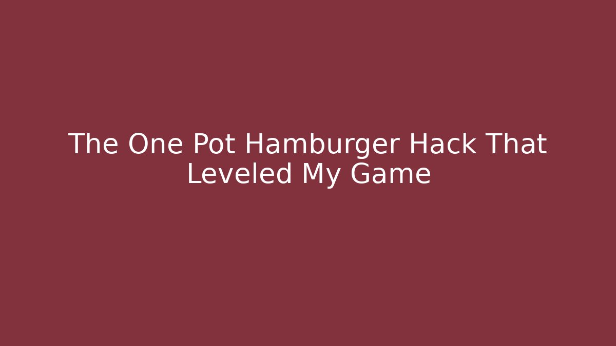 The One Pot Hamburger Hack That Leveled My Game - Critter Realm