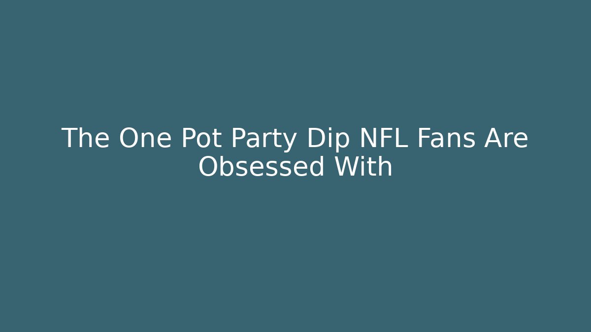 The One Pot Party Dip NFL Fans Are Obsessed With