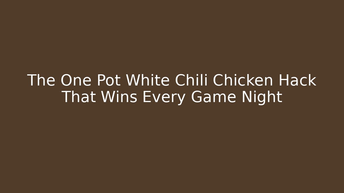 The One Pot White Chili Chicken Hack That Wins Every Game Night