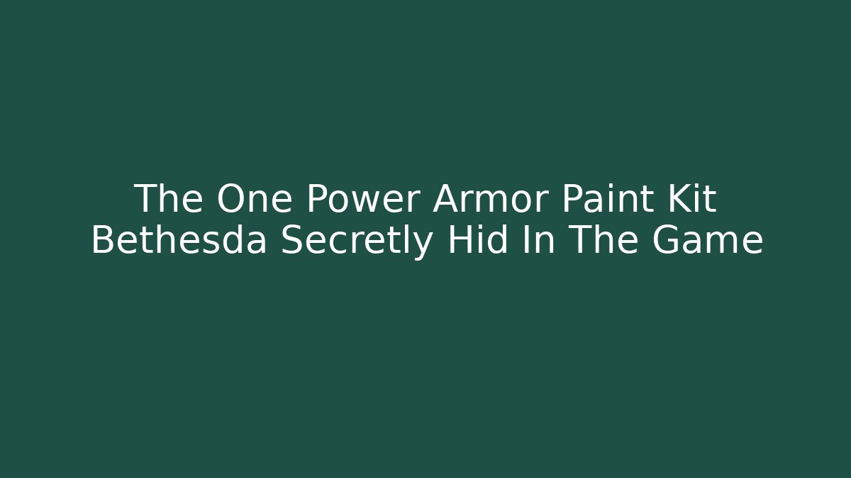 The One Power Armor Paint Kit Bethesda Secretly Hid In The Game