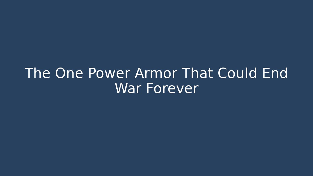 The One Power Armor That Could End War Forever