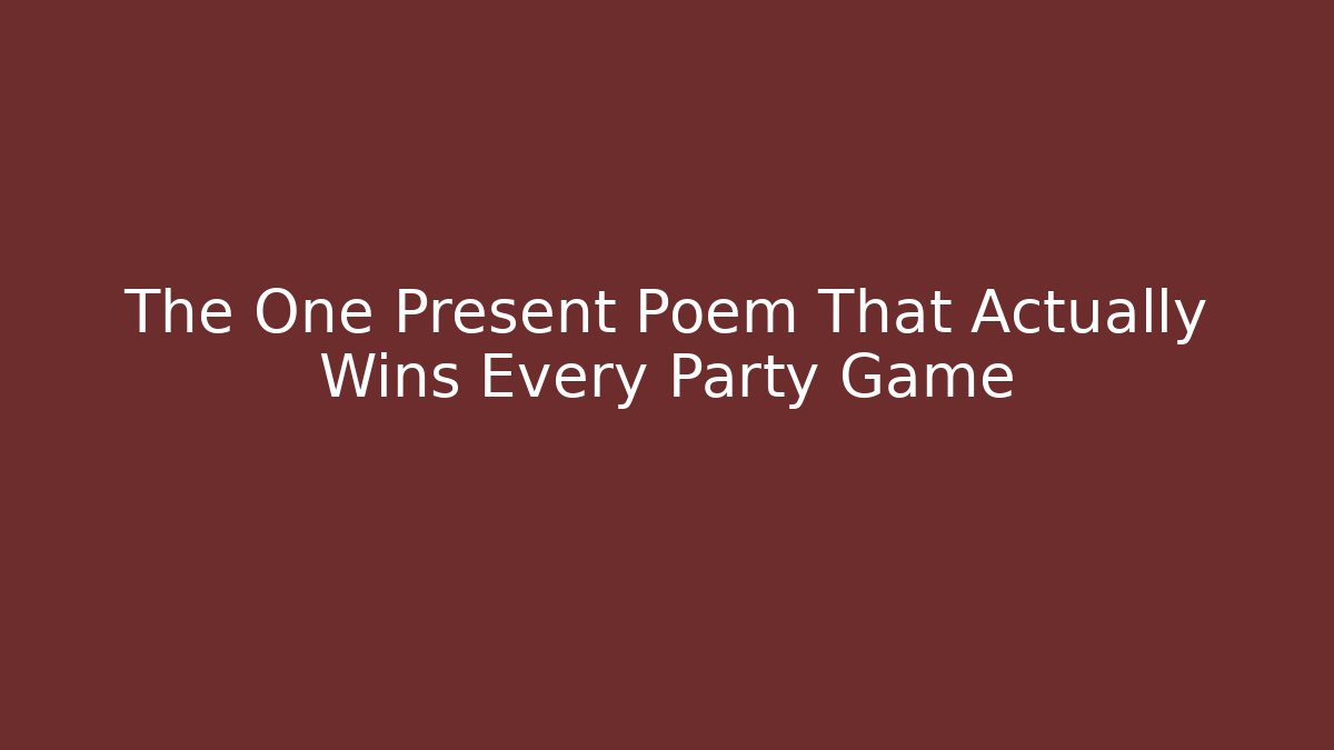 The One Present Poem That Actually Wins Every Party Game