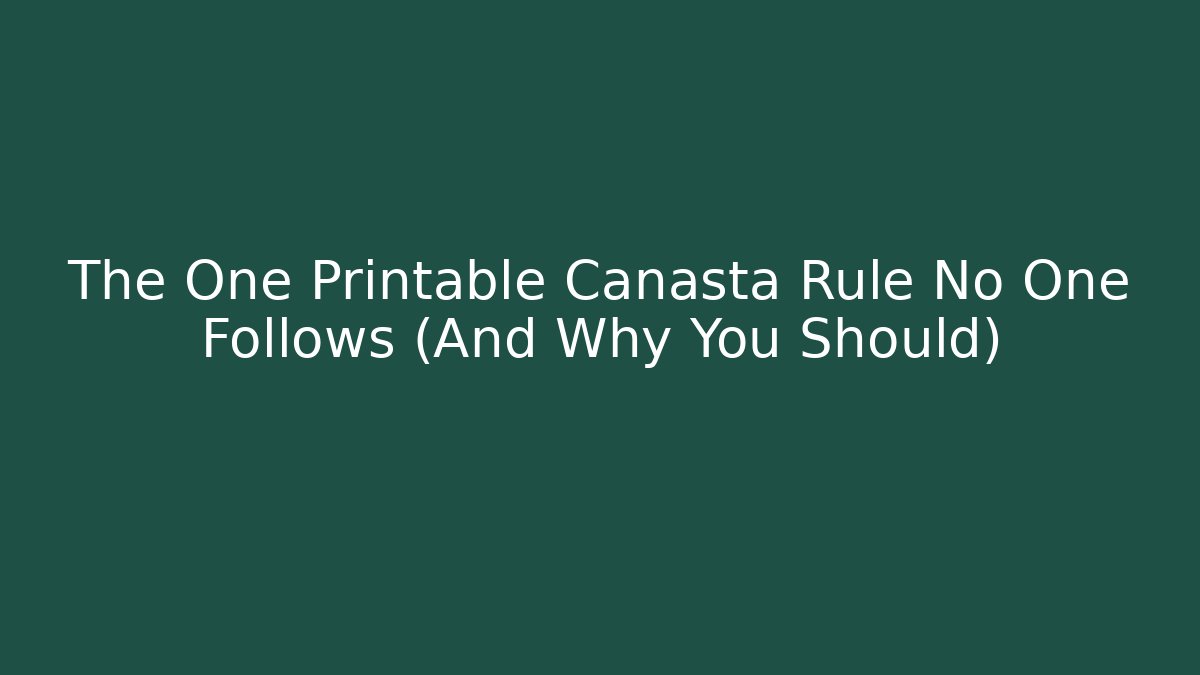 The One Printable Canasta Rule No One Follows (And Why You Should)