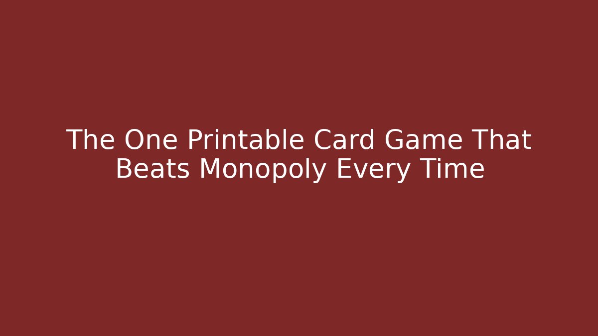 The One Printable Card Game That Beats Monopoly Every Time