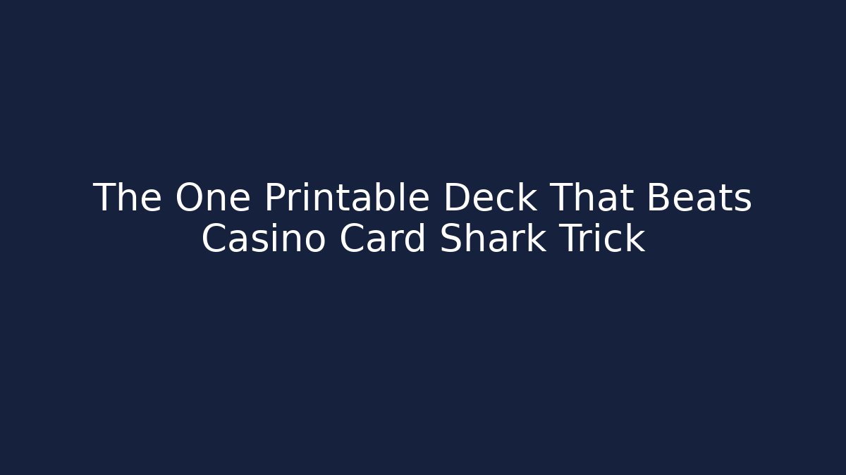 The One Printable Deck That Beats Casino Card Shark Trick