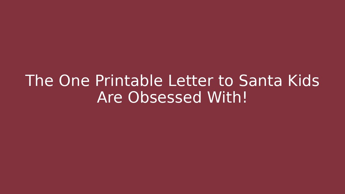 The One Printable Letter to Santa Kids Are Obsessed With!