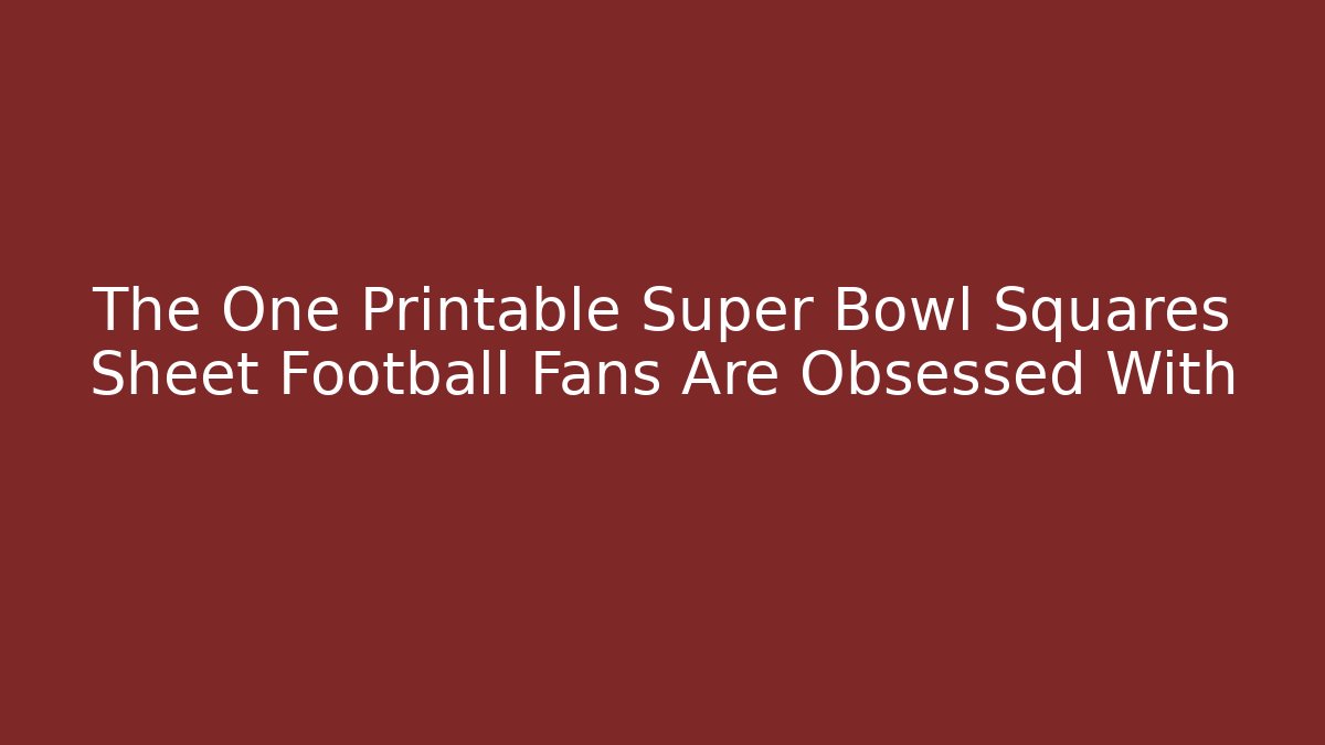 The One Printable Super Bowl Squares Sheet Football Fans Are Obsessed With