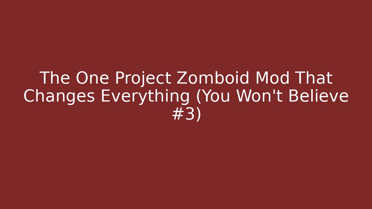 The One Project Zomboid Mod That Changes Everything (You Won't Believe #3)