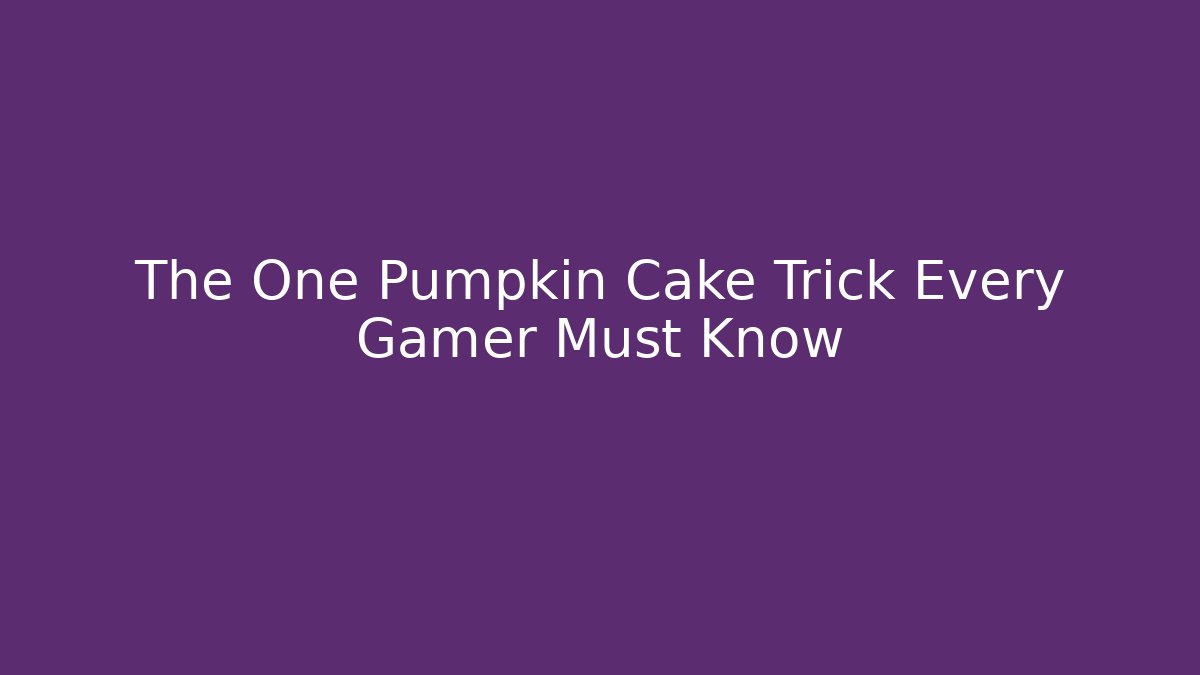 The One Pumpkin Cake Trick Every Gamer Must Know