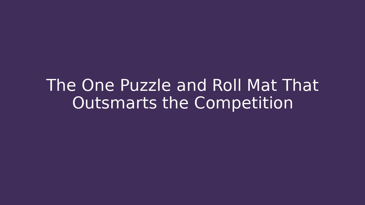 The One Puzzle and Roll Mat That Outsmarts the Competition - Critter Realm