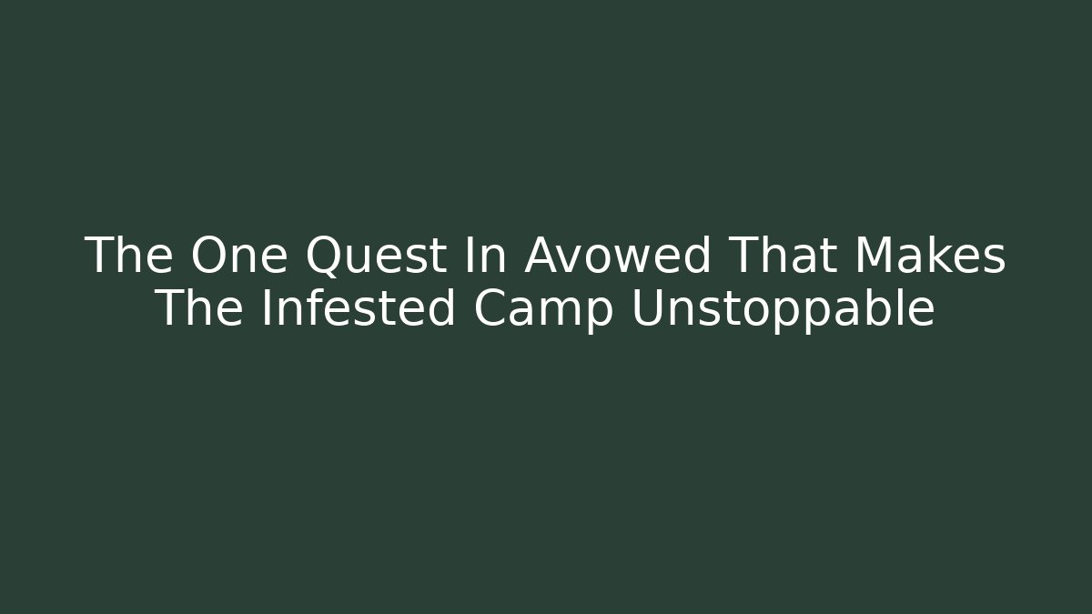 The One Quest In Avowed That Makes The Infested Camp Unstoppable