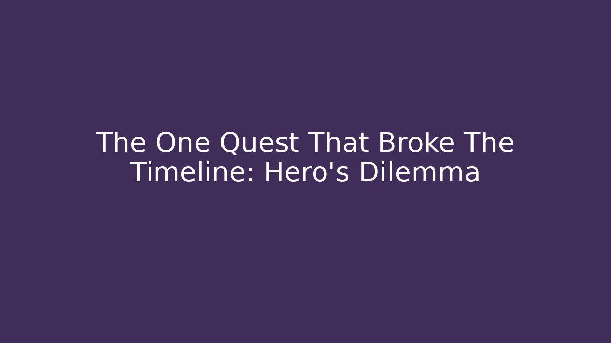The One Quest That Broke The Timeline: Hero's Dilemma - Critter Realm