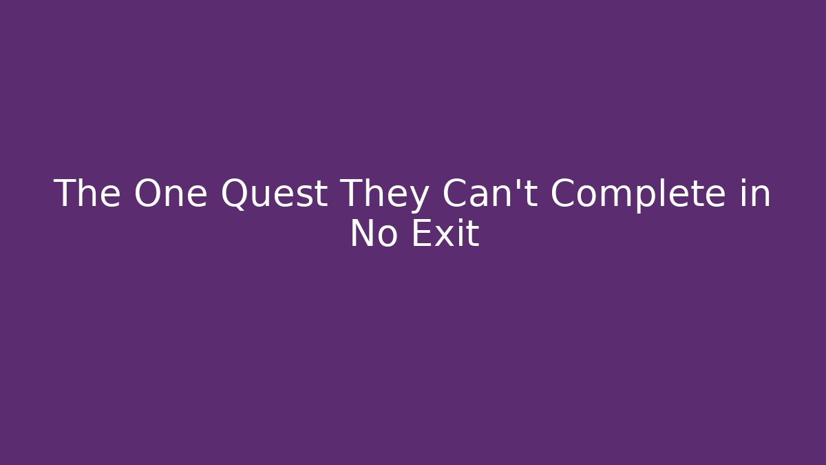 The One Quest They Can't Complete in No Exit