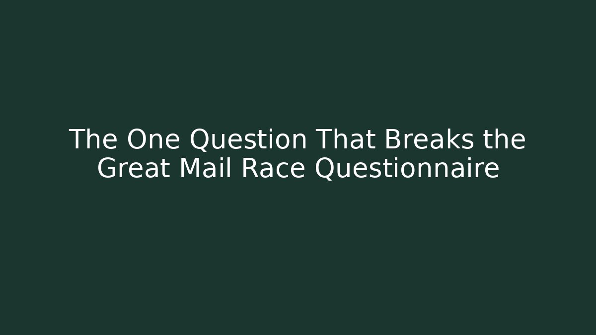 The One Question That Breaks the Great Mail Race Questionnaire