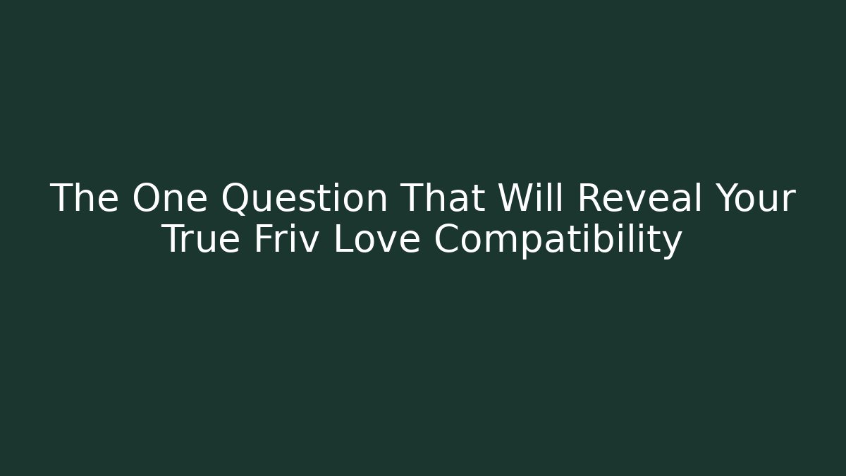 The One Question That Will Reveal Your True Friv Love Compatibility