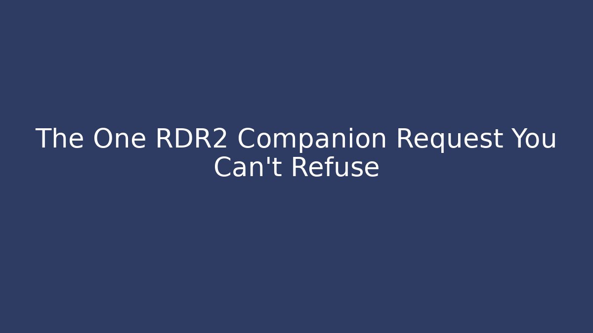 The One RDR2 Companion Request You Can't Refuse