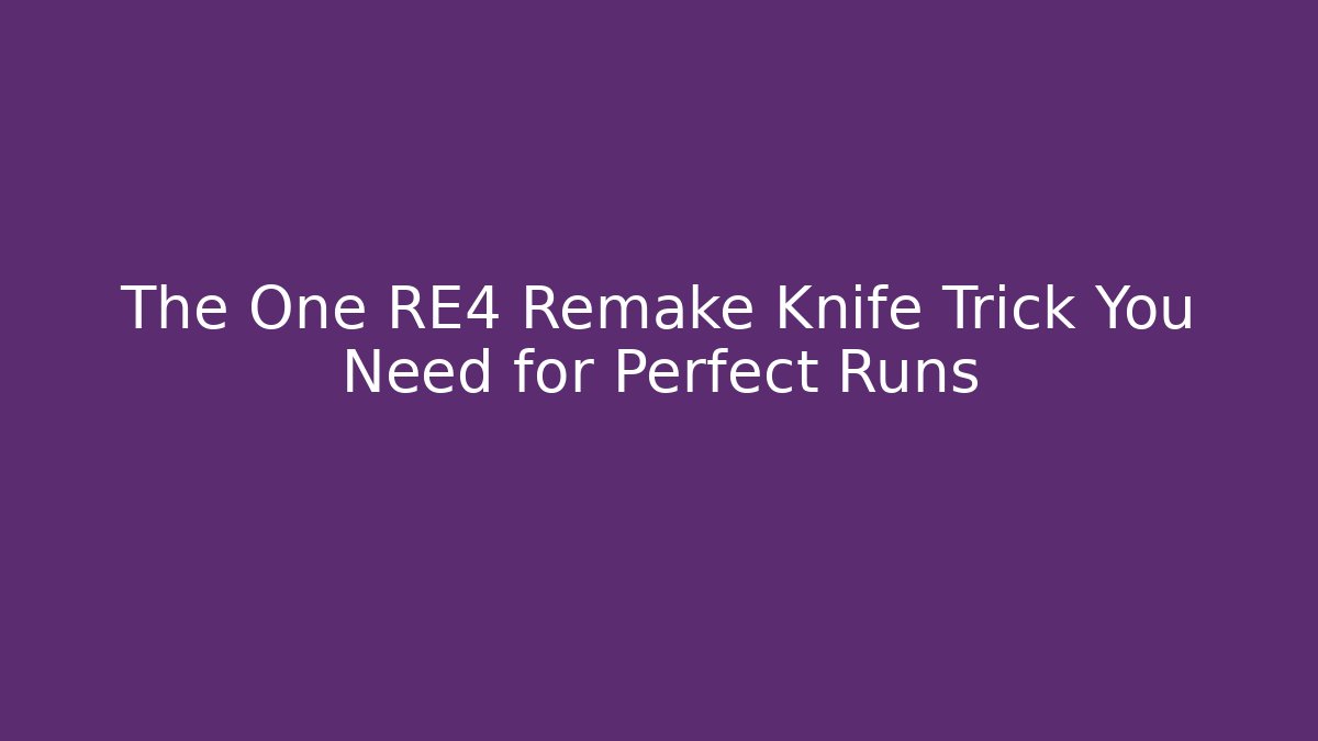 The One RE4 Remake Knife Trick You Need for Perfect Runs