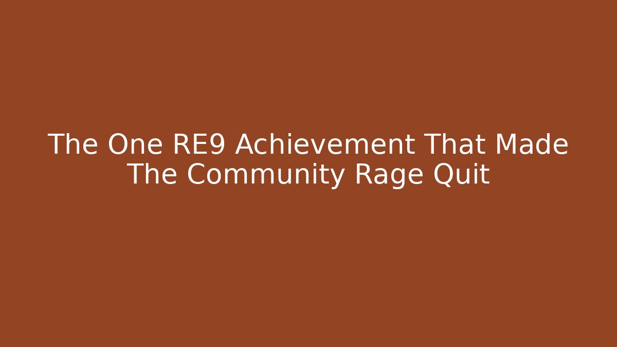 The One RE9 Achievement That Made The Community Rage Quit