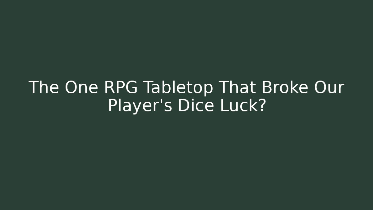 The One RPG Tabletop That Broke Our Player's Dice Luck?