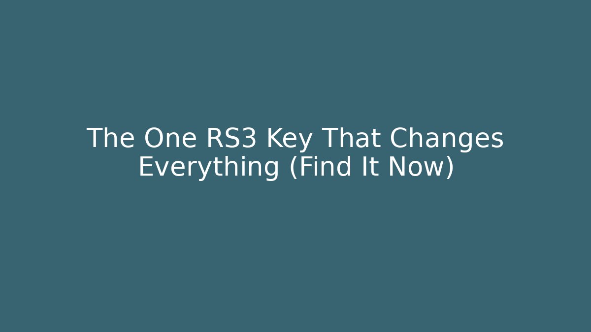 The One RS3 Key That Changes Everything (Find It Now)
