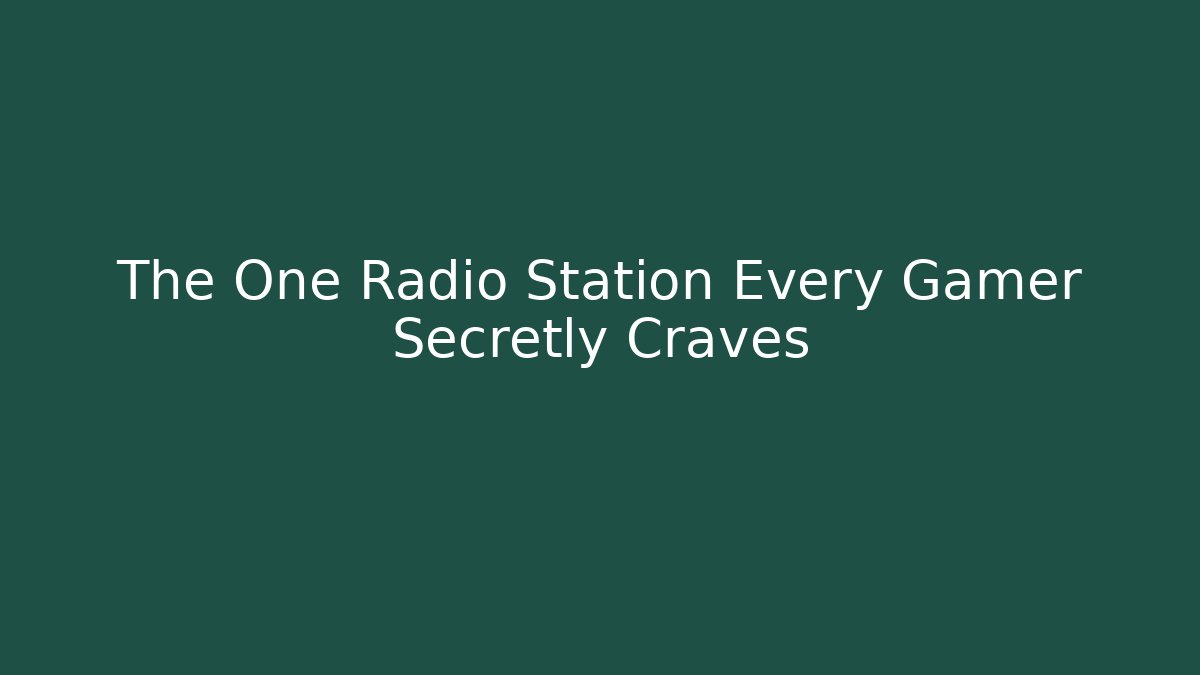 The One Radio Station Every Gamer Secretly Craves