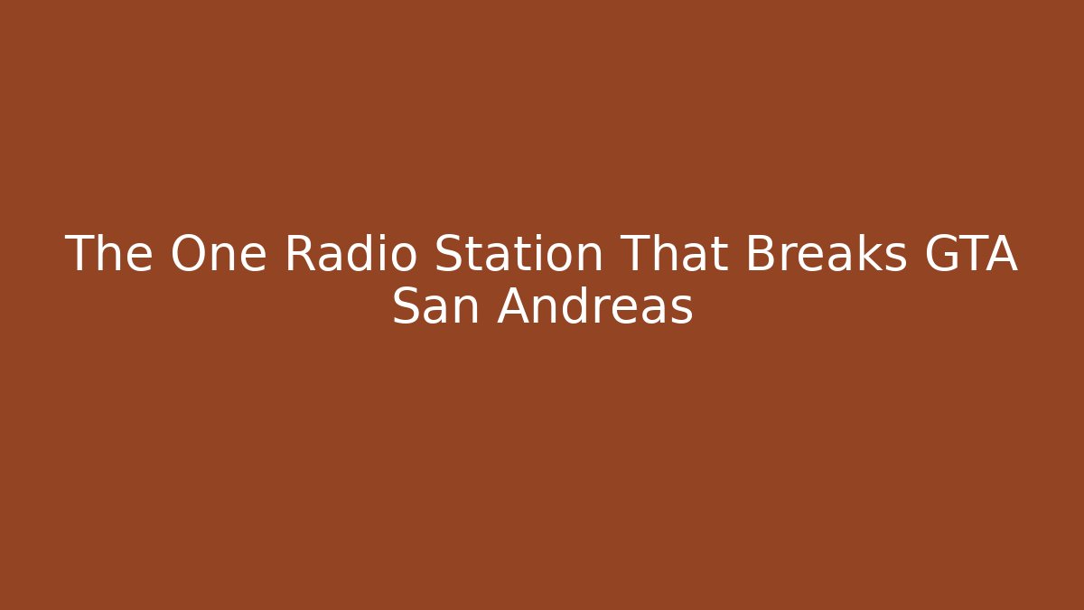 The One Radio Station That Breaks GTA San Andreas