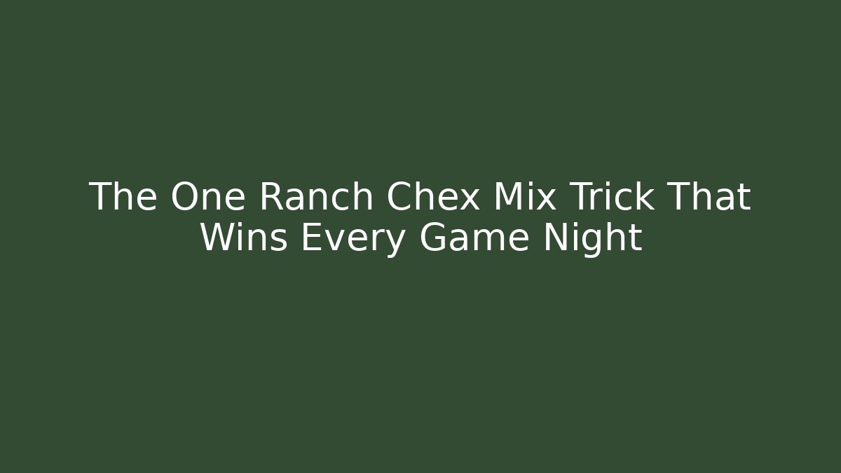 The One Ranch Chex Mix Trick That Wins Every Game Night - Critter Realm