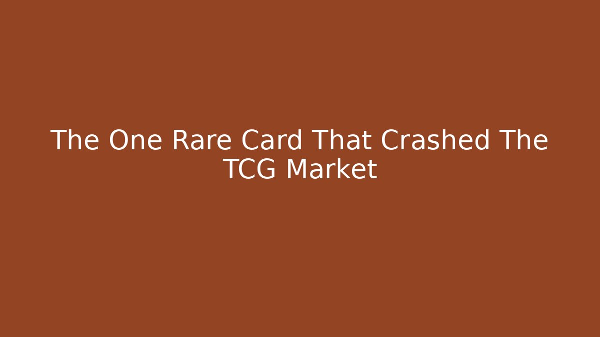 The One Rare Card That Crashed The TCG Market