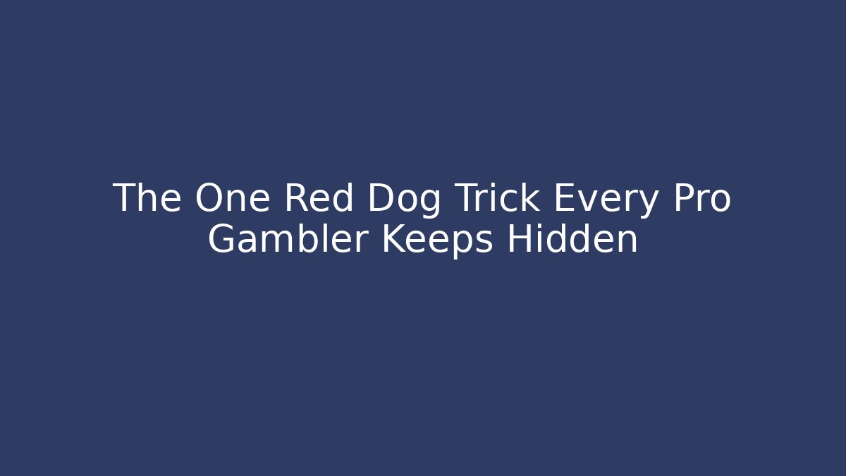 The One Red Dog Trick Every Pro Gambler Keeps Hidden