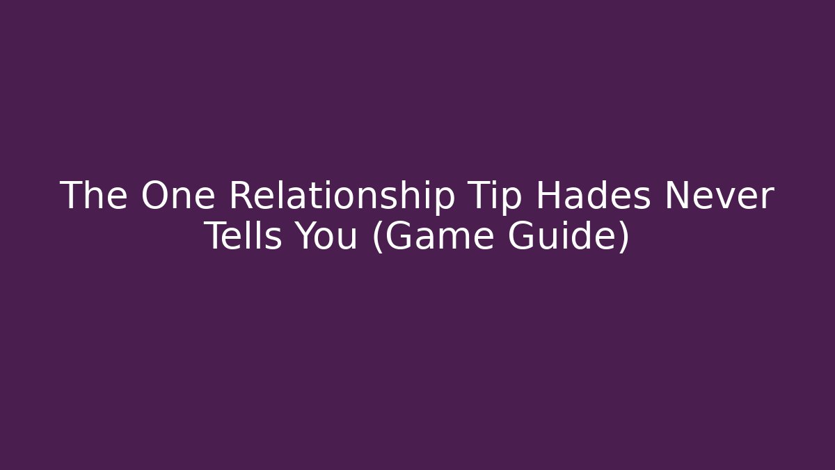 The One Relationship Tip Hades Never Tells You (Game Guide)