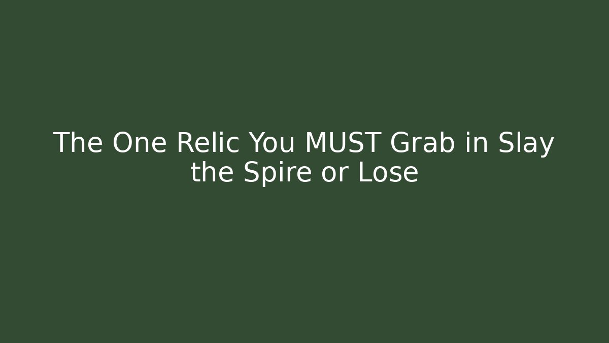 The One Relic You MUST Grab in Slay the Spire or Lose