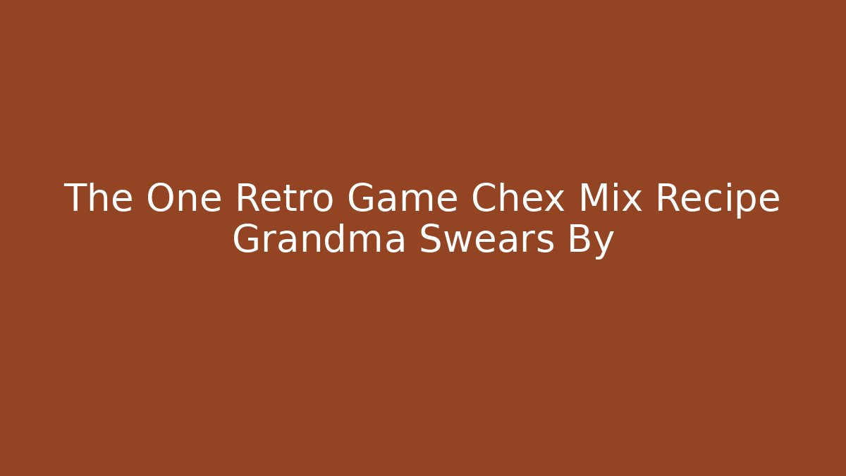 The One Retro Game Chex Mix Recipe Grandma Swears By