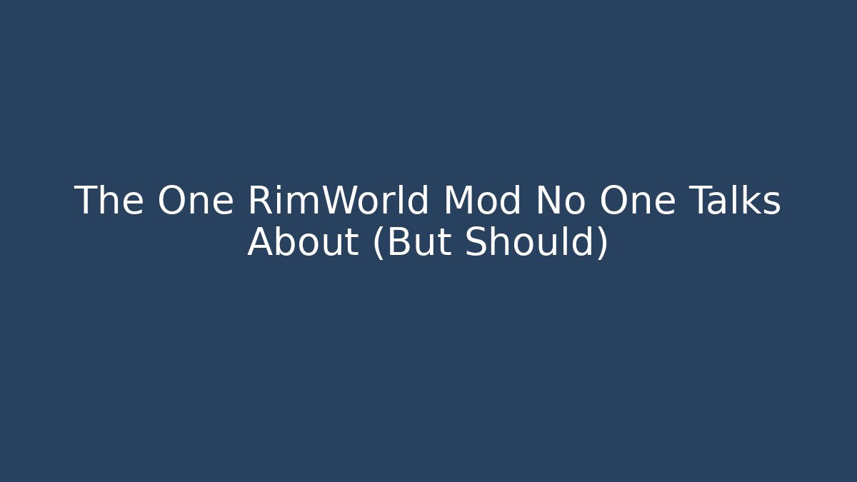 The One RimWorld Mod No One Talks About (But Should)